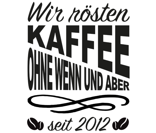 Wir rösten Kaffee, ohne wenn und aber